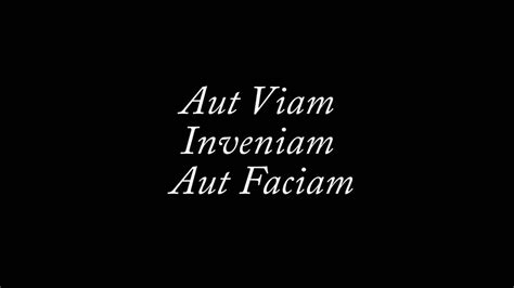 Aut viam inveniam aut faciam - Apr 11, 2022 ... Aut viam inveniam aut faciam - "I shall either find a way or make one." (Hannibal) About this Latin phrase: The meaning?